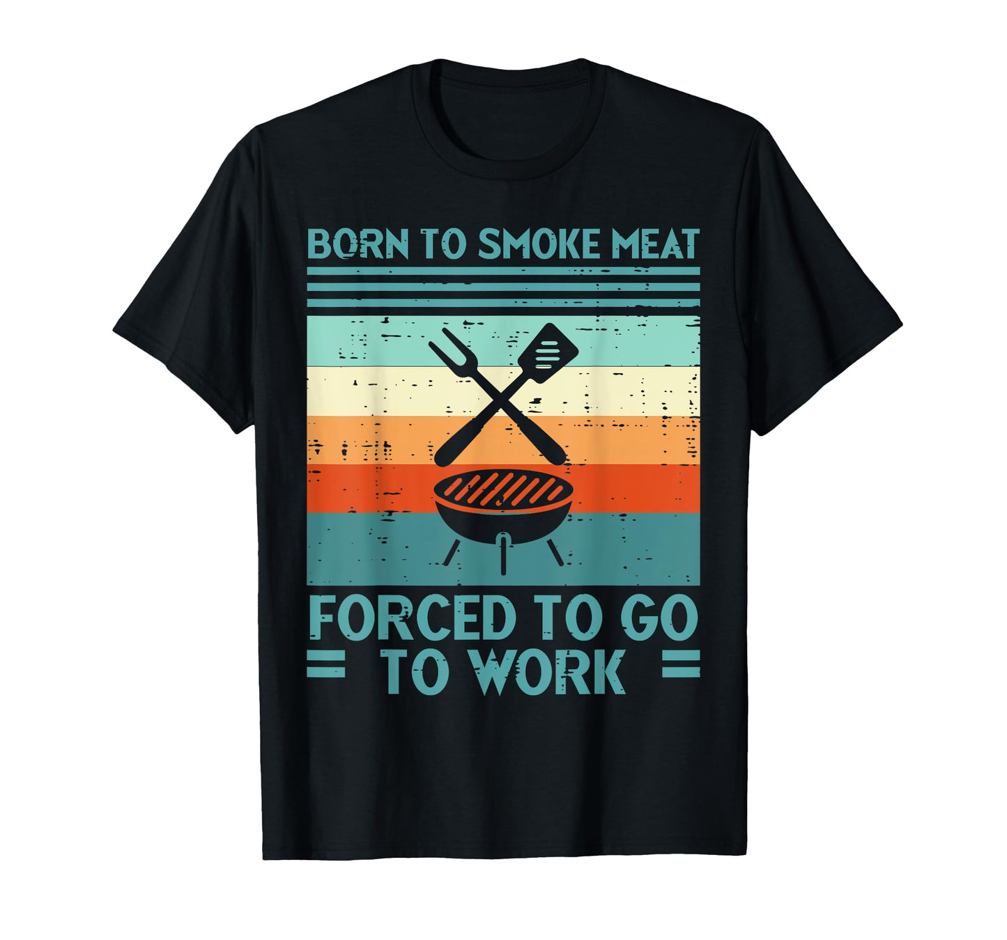 Born To Grill Meat Forced To Work Fun Bbq Barbecue Men Women T-Shirt