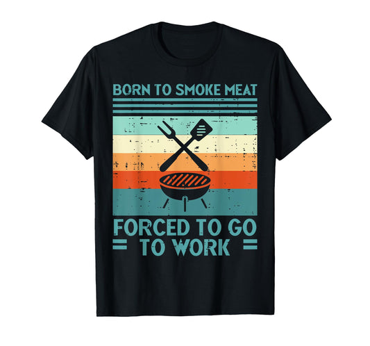 Born To Grill Meat Forced To Work Fun Bbq Barbecue Men Women T-Shirt