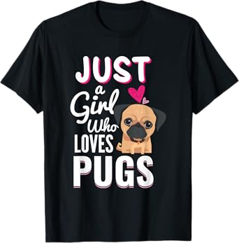 Just A Girl Who Loves Pugs Cute Dog Pet Lover Gift T-Shirt