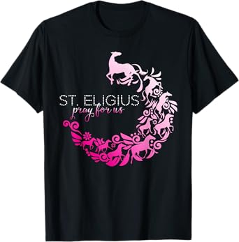 St Eligius Patron Saint of Horse Owner Horses Catholic Girls T-Shirt