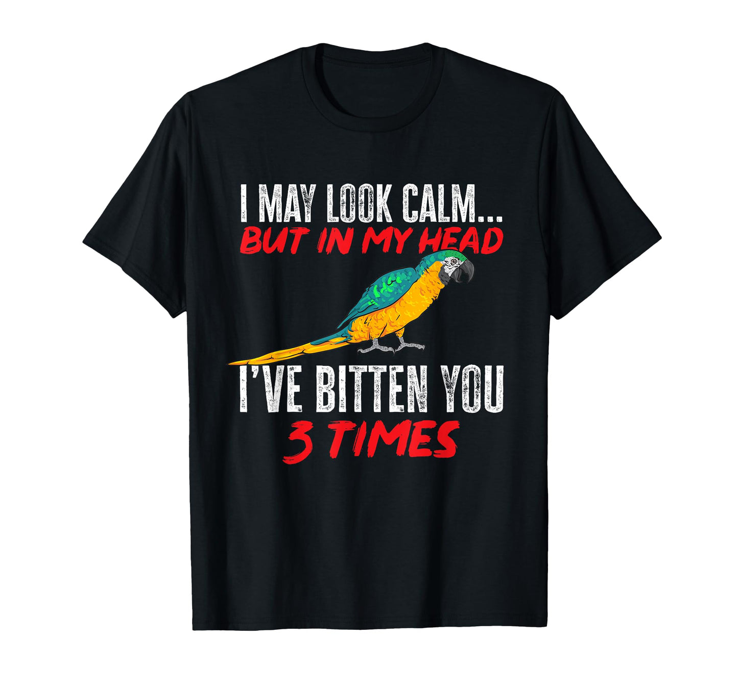 Macaw Parrot I May Look Calm Blue And Yellow Macaw T-Shirt