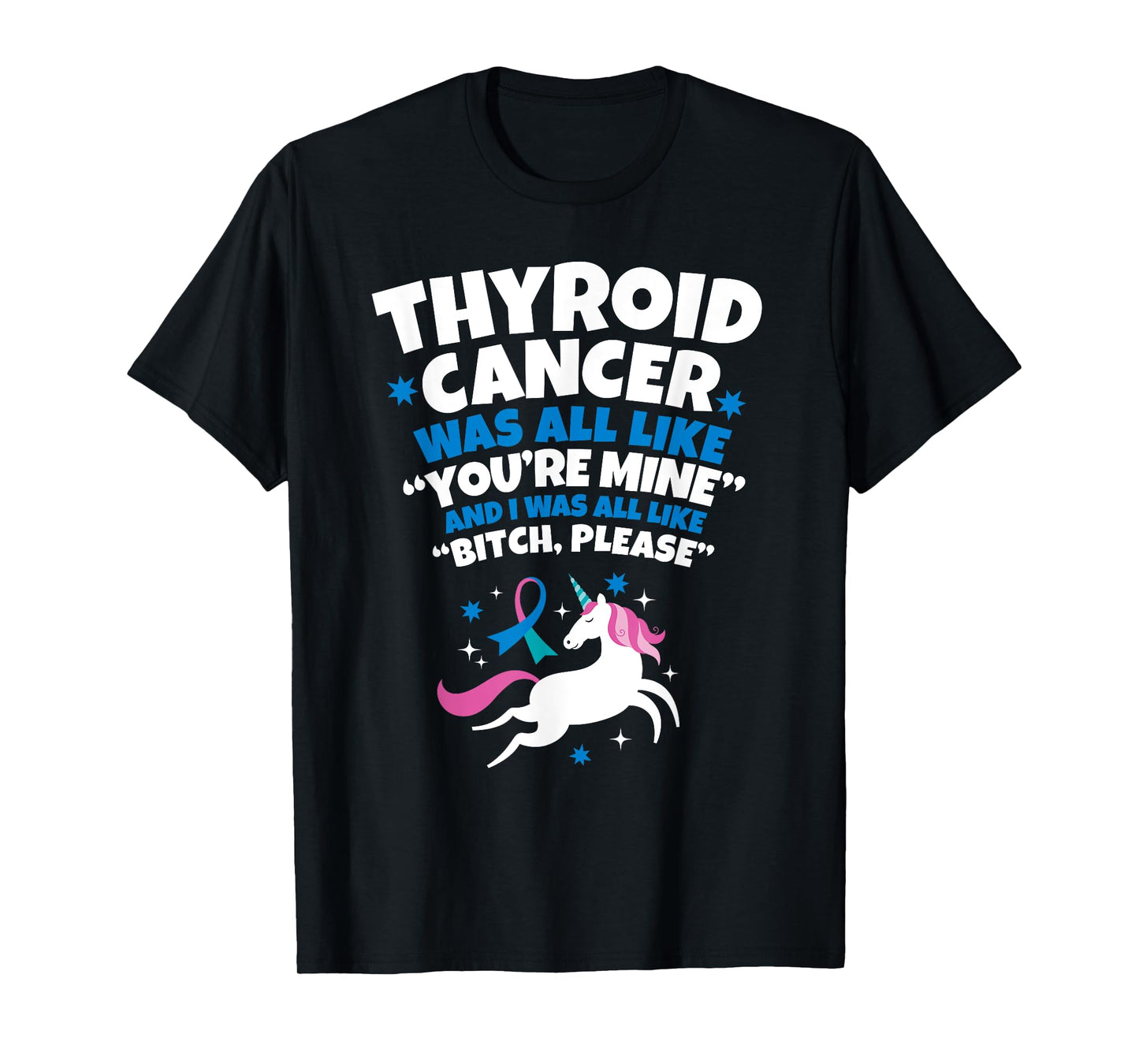 Thyroid Cancer T-Shirt Funny Unicorn Bitch Please Quote T-Shirt