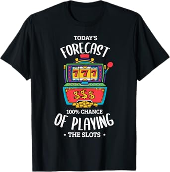 Today's forecast 100% chance of playing the slots Gambling T-Shirt