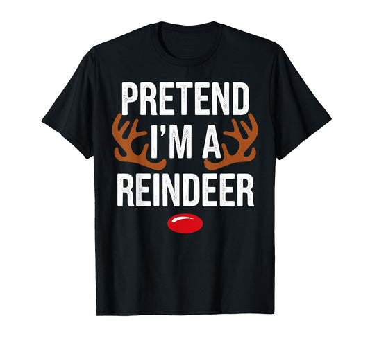 Pretend Im A Reindeer Christmas Xmas Gifts For Men Women Kid T-Shirt