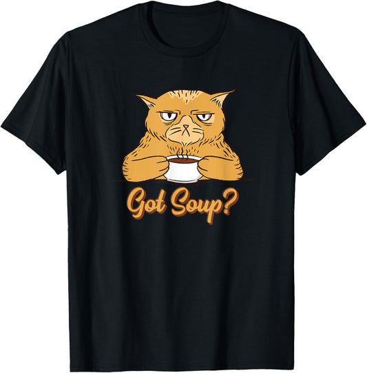 Soup - Got Soup? - Funny Cat with Soup T-Shirt