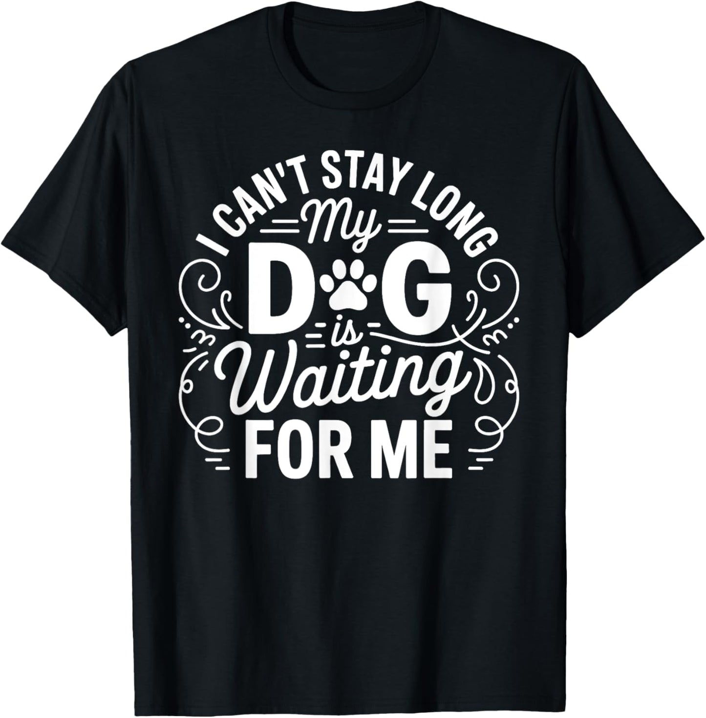 I Can't Stay Long My Dog Is Waiting Funny Dog Humor Puns T-Shirt