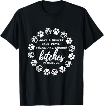 Spay And Neuter Your Pets There Are Enough In Dog Lover Men Women T-Shirt