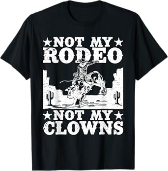 Rodeo Horse Riding Not My Rodeo Not My Clowns Cowboy T-Shirt
