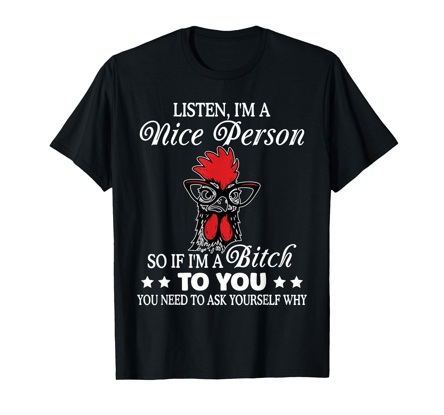 Listen I'm Nice Person So If I'm A Btch to You Chicken Funny T-Shirt