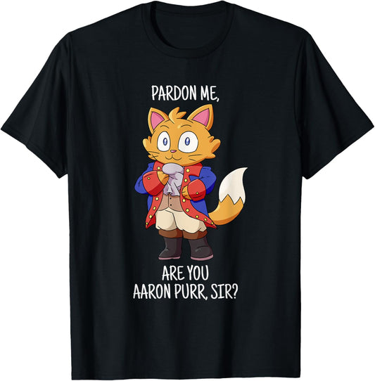 Pardon Me Are You Aaron Purr Sir tshirt Hamilton Cat T-Shirt T-Shirt