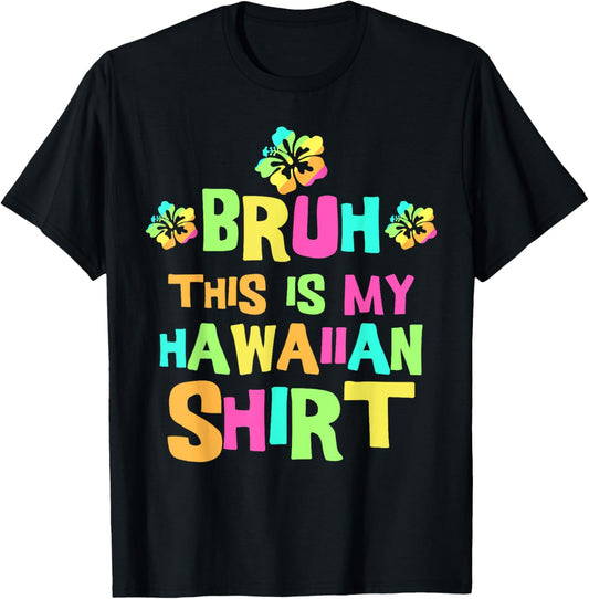 Bruh This Is My Hawaiian Shirt | Tropical Luau Costume Party T-Shirt