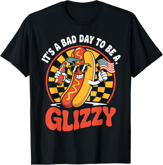 It's A Bad Day To Be A Glizzy Funny 4th Of July Hot Dog T-Shirt