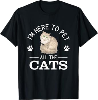 Funny I'm Here To Pet All The Cats Cute Cat Lover Pet Owner T-Shirt