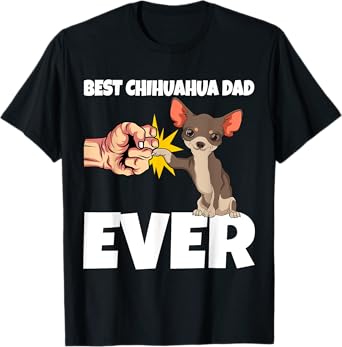 Best Chihuahua Dad Ever Funny Chihuahua Dog Gift Men Women Girls Kids T-Shirt