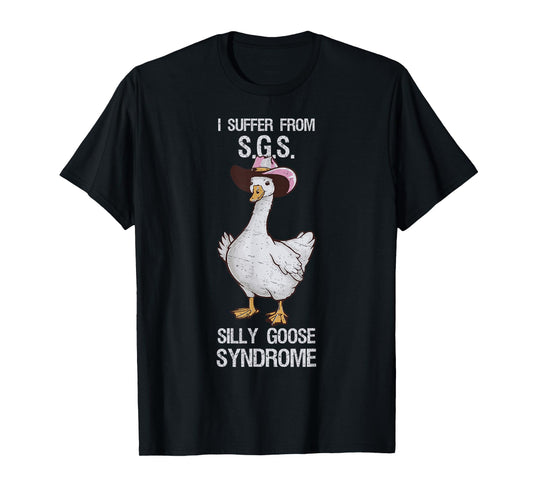 I suffer from Silly Goose Syndrome Funny Goose Joke Humor T-Shirt
