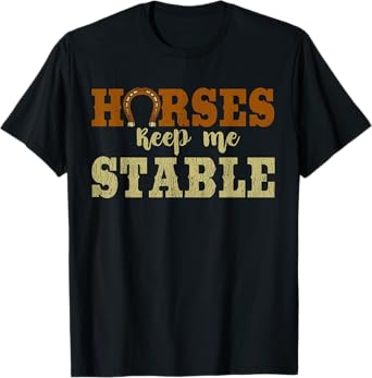 Horses Keep Me Stable Shirt Funny Horse T-Shirt