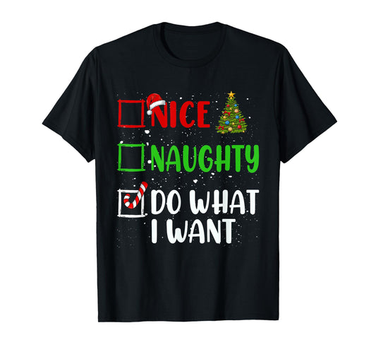 Nice Naughty Do What I Want Christmas List Holiday Xmas 2024 T-Shirt