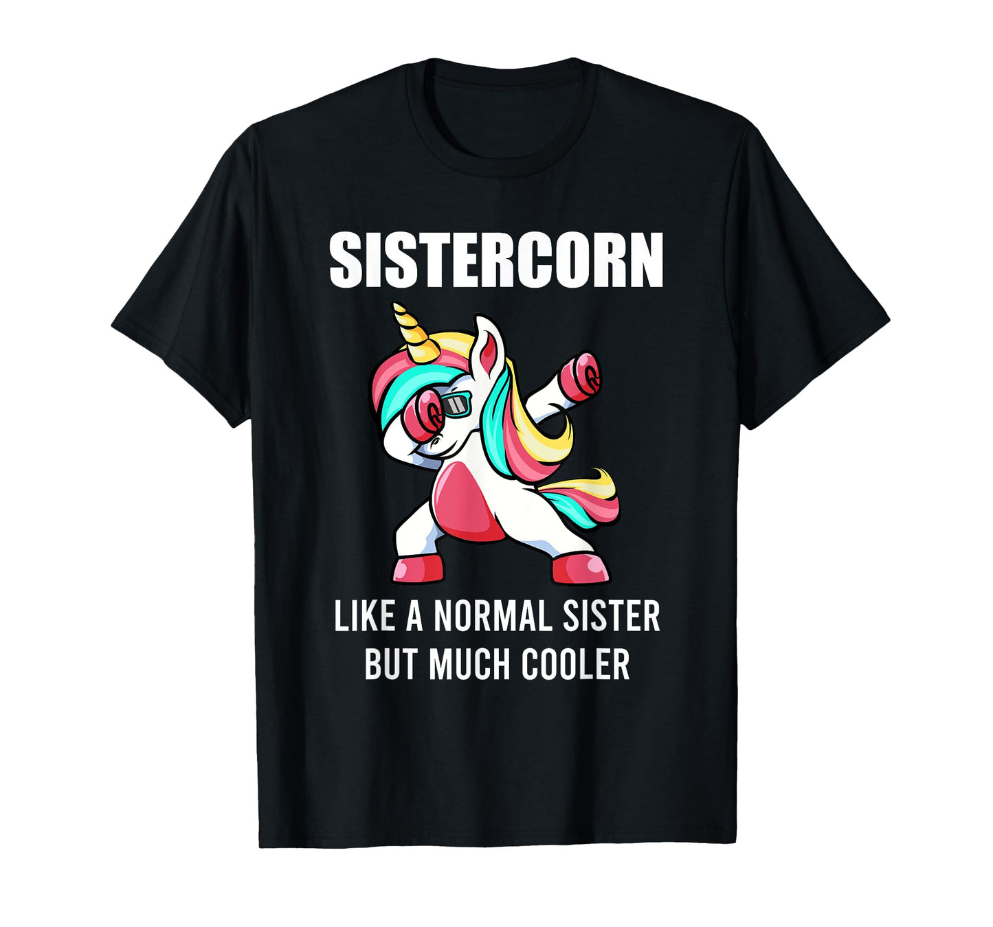 Funny Sister Unicorn Sistercorn Tee Dab Birthday Womens Gift T-Shirt