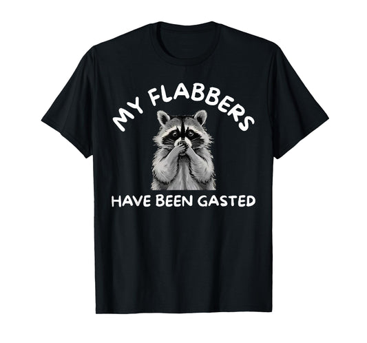 Raccoon My Flabbers Have Been Gasted T-Shirt