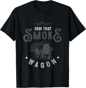 Cowboy and Western Movie or Skin that Smoke Wagon T-Shirt