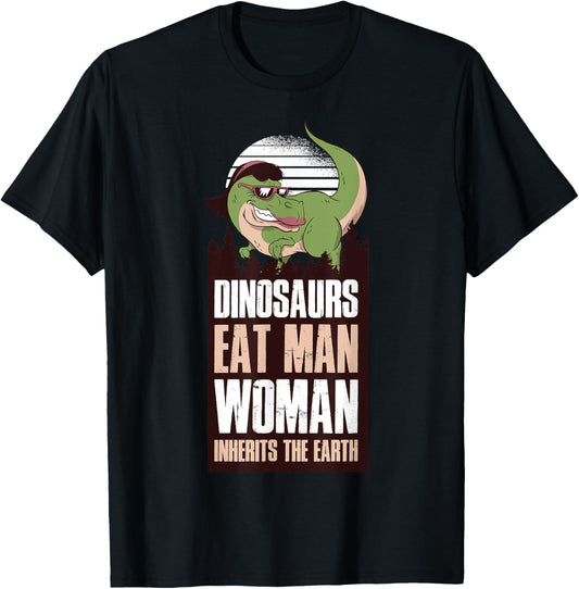 Dinosaurs Eat Man Woman Inherits The Earth T-Shirt