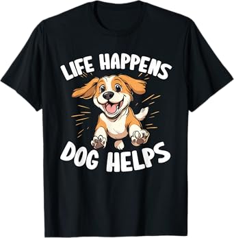 Life Happens Dogs Help T-Shirt