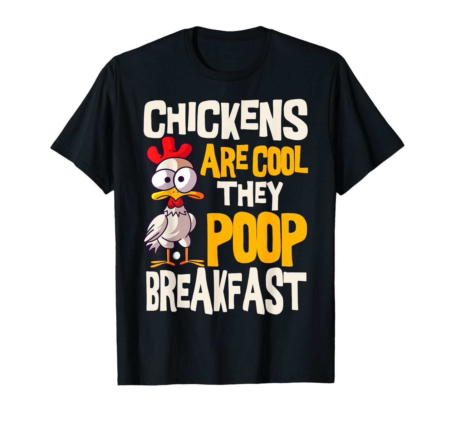 Chickens Are Cool They Poop Breakfast Chicken Poultry Farmer T-Shirt