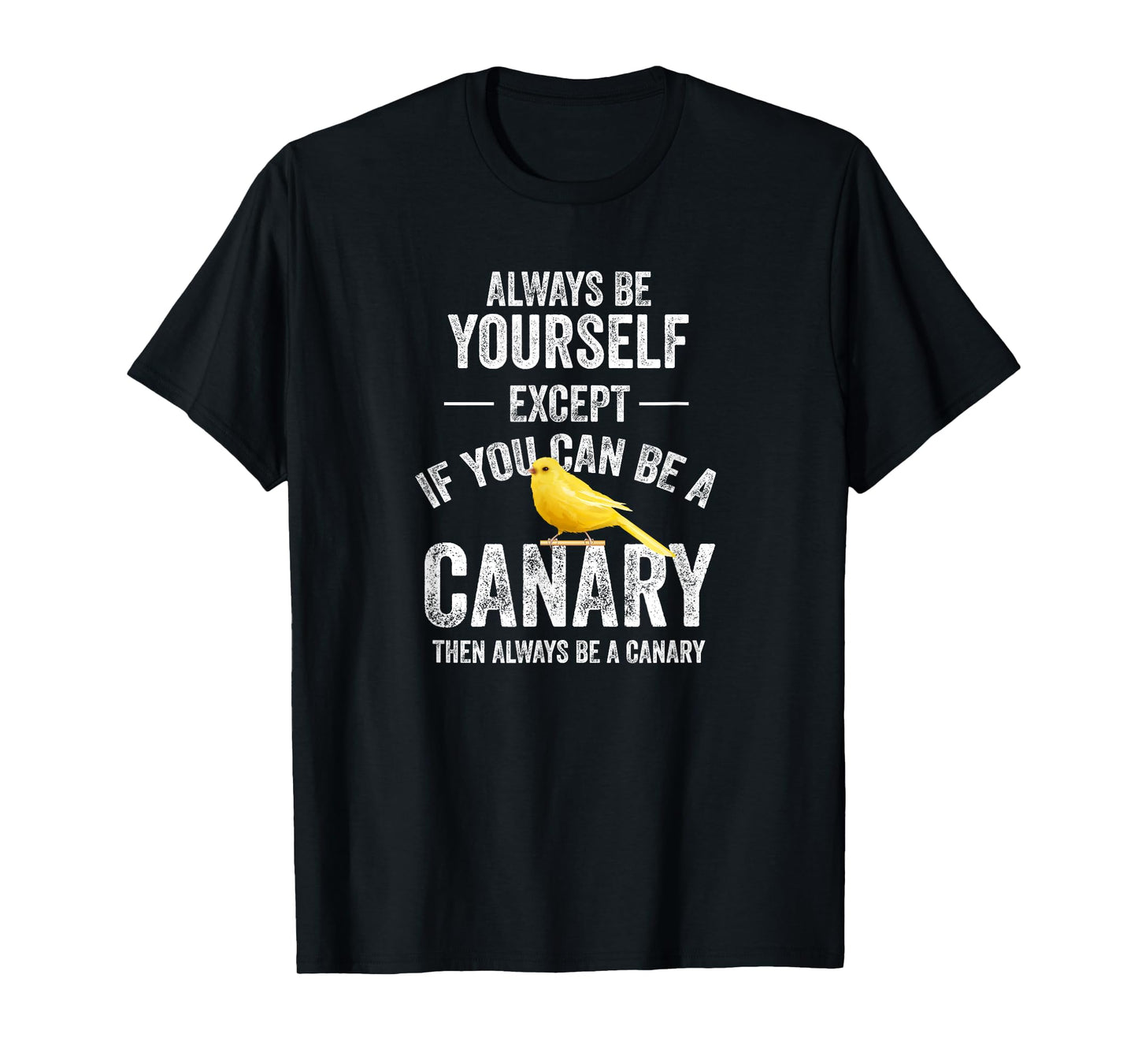 Be A Canary Canary Bird Pet T-Shirt