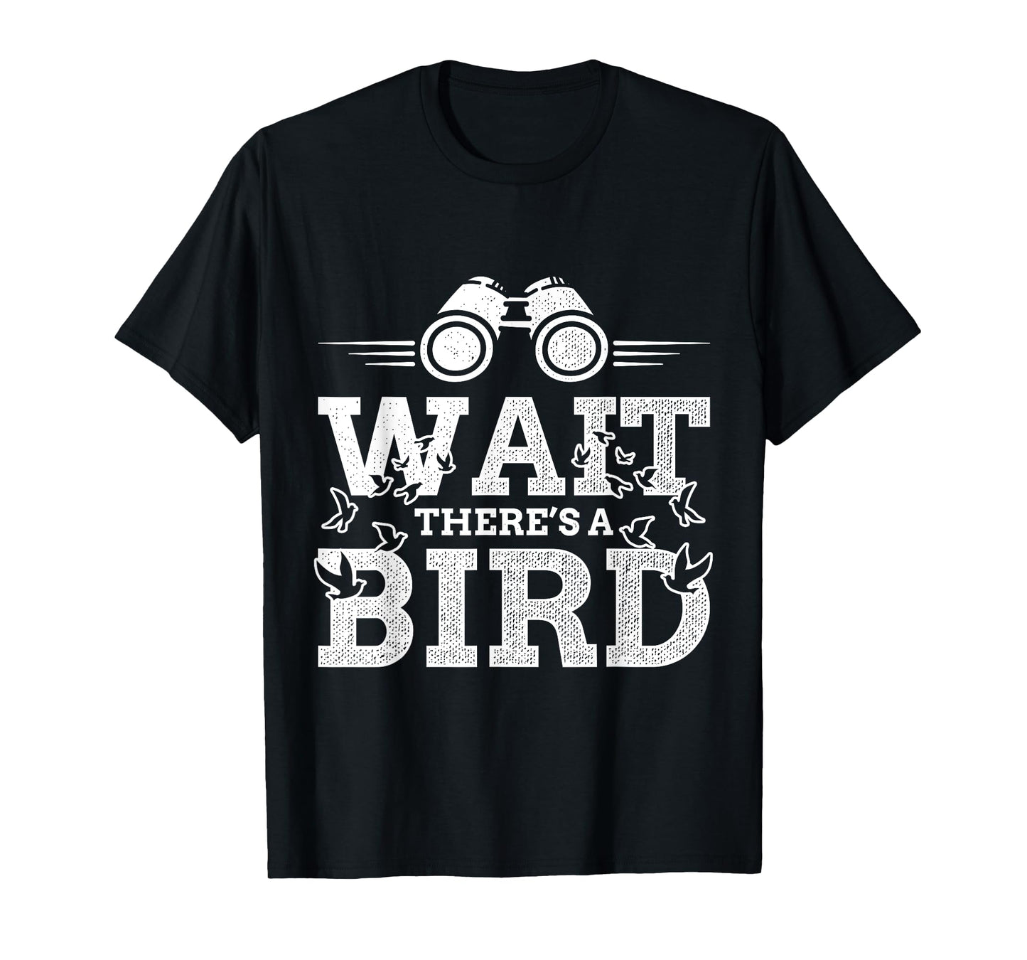 Funny Wait there's a Bird Ornithology Bird Lover Design T-Shirt