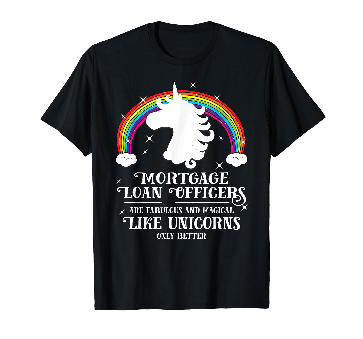 Mortgage Loan Officers Magical Unicorns Funny Tshirt Gift T-Shirt