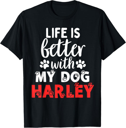 Dog Name Harley Life Is Better With My Dog Named Harley T-Shirt
