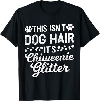 This Isn't Dog Hair It's Chiweenie Funny Puppy Lover Men Women T-Shirt