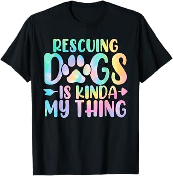 Rescuing Dogs Is Kinda My Thing Funny Tie Dye Dogs Owners T-Shirt