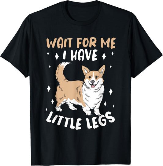Wait For Me I Have Little Legs Cute Corgi Dog Lover T-Shirt