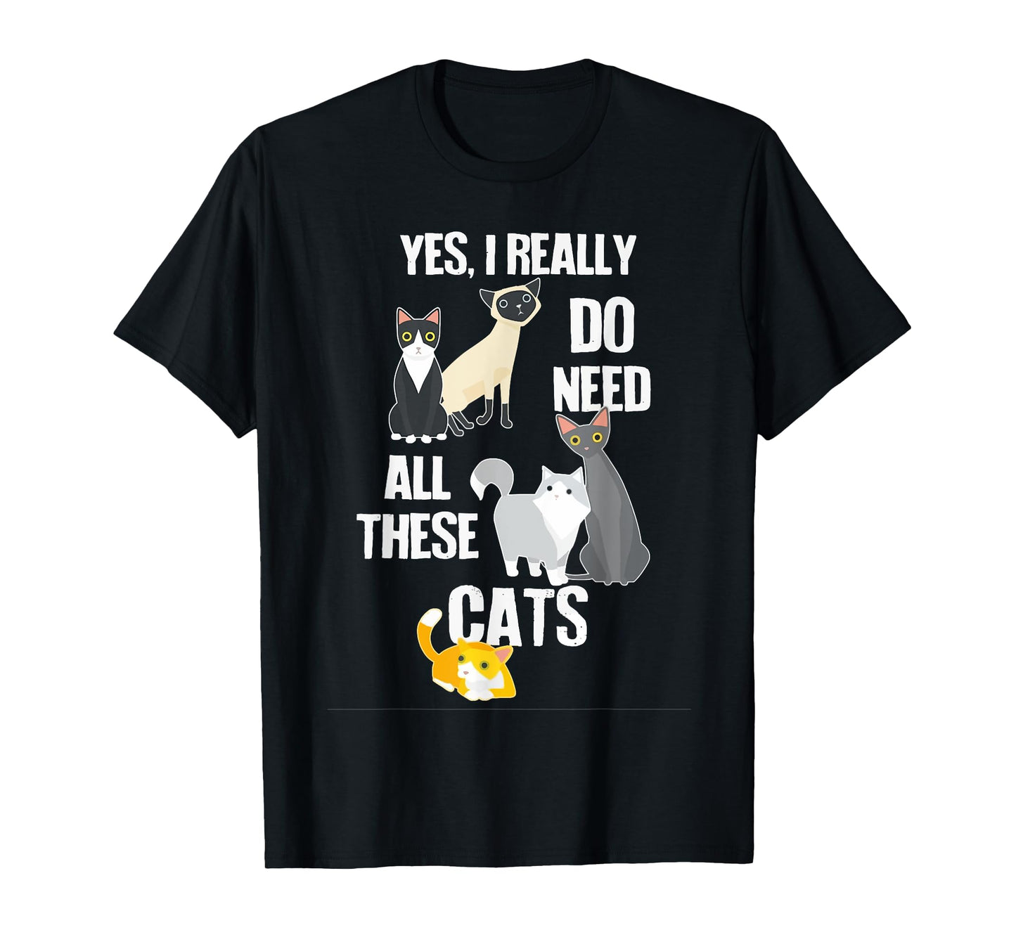 Yes I Really Do Need All These Cats T-Shirt
