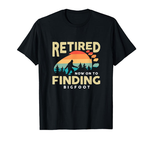 Retro Retired Finding Bigfoot Retirement Sasquatch Saying T-Shirt
