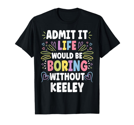 KEELEY Personalized Name Funny Cute Custom KEELEY Name T-Shirt