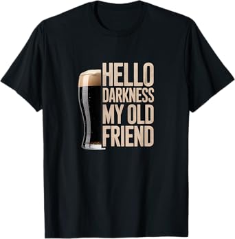 Hello Darkness My Old Friend Stout Beer Lover T-Shirt