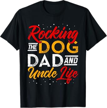 Rocking The Dog Dad And Uncle life Funny Dog Lover T-Shirt for Men Women