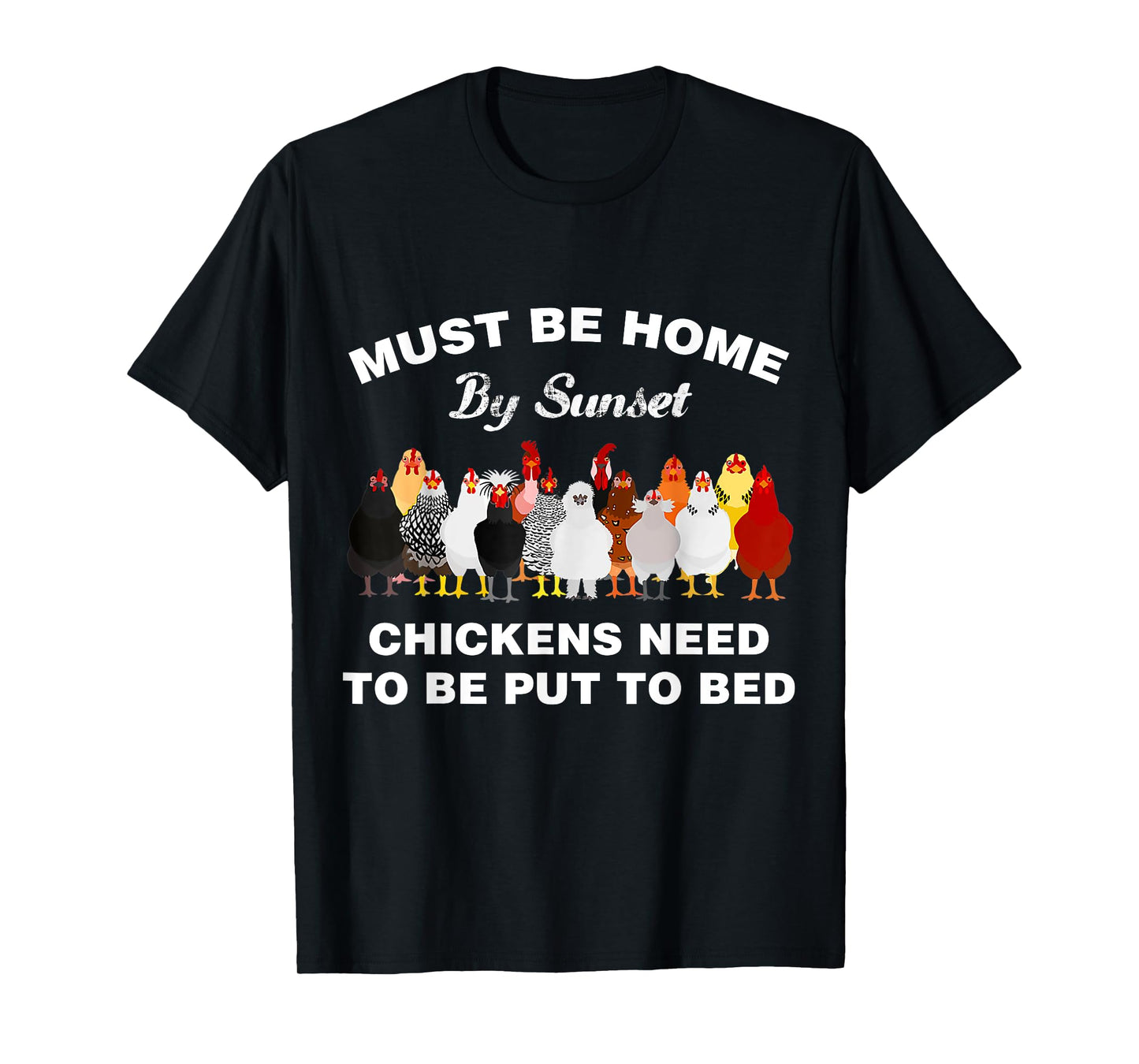 Must be home by sunset Chickens need to be put to bed T-Shirt