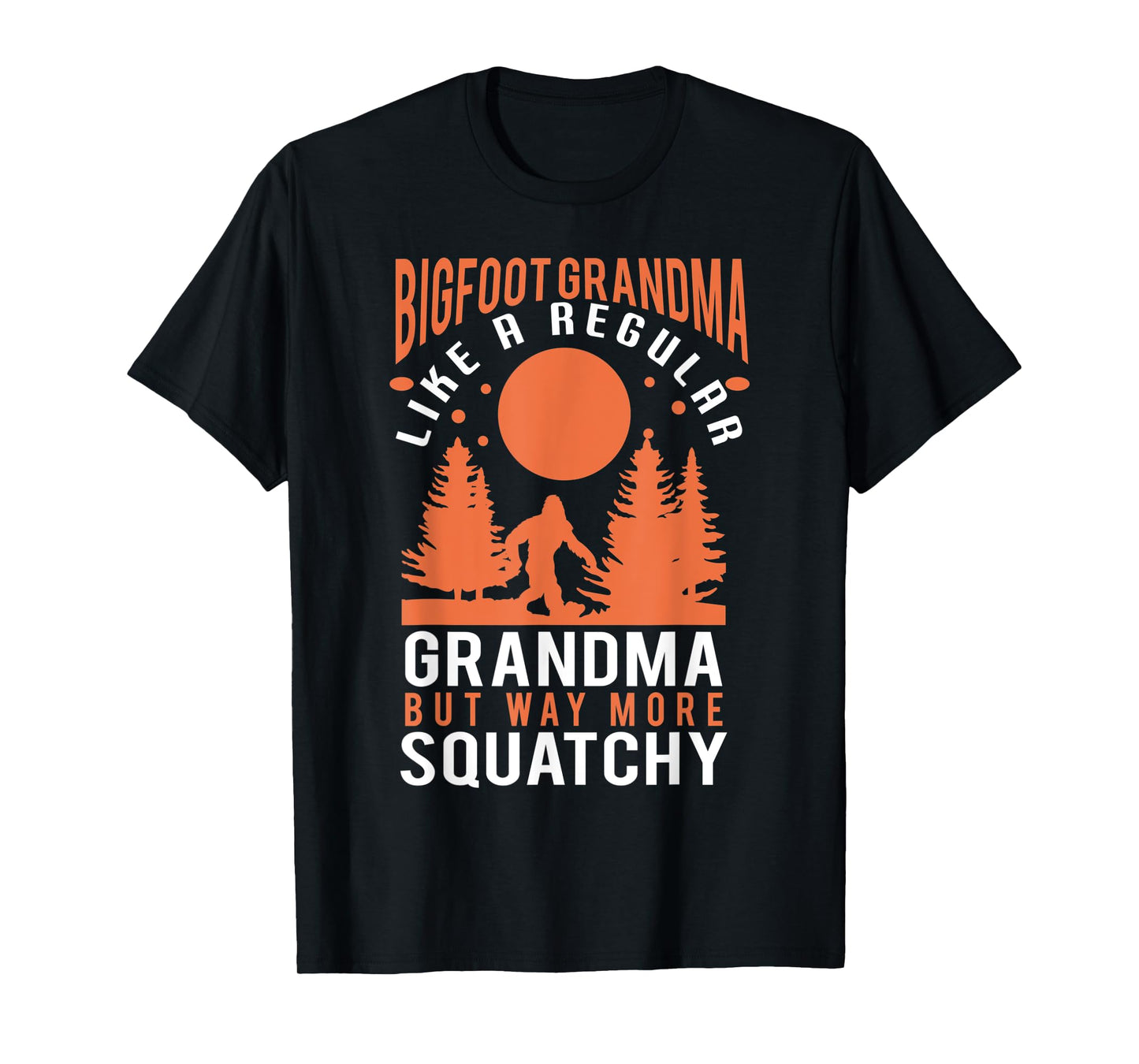 Bigfoot grandma - funny bigfoot grandma T-Shirt