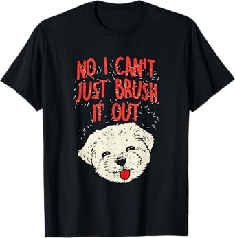 Funny Dog Groomer Maltese Hair No I Cant Just Brush It Out T-Shirt
