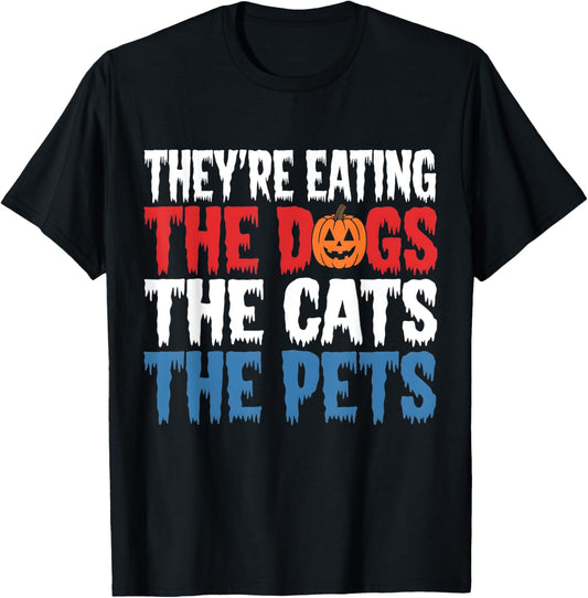 They're eating the Dogs the Cats the Pets Halloween T-Shirt