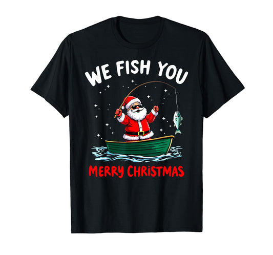 We Fish You a Merry Funny Christmas Fishing Fisherman Santa T-Shirt