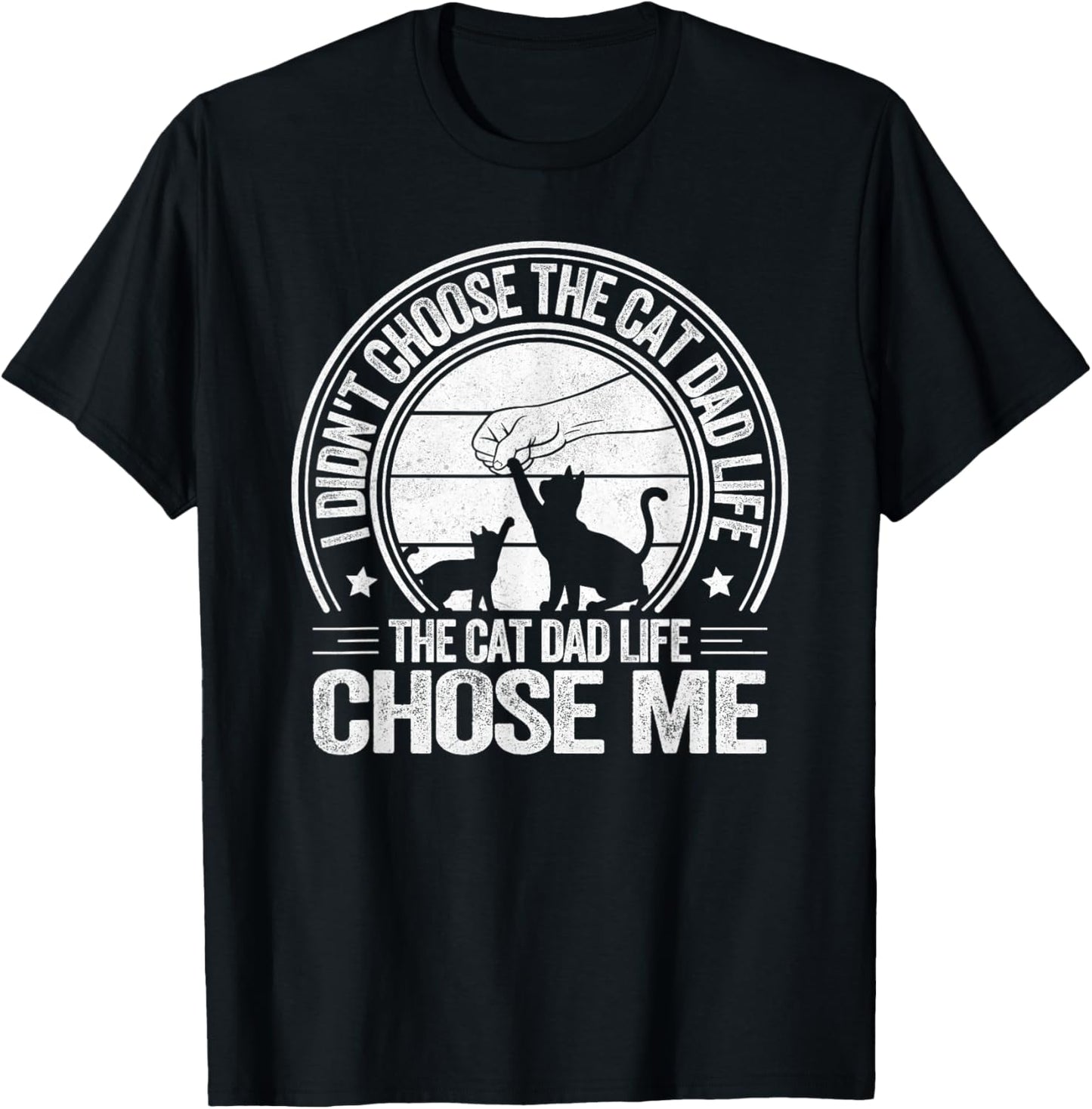 I Didn't Choose The Cat Dad Life The Cat Dad Life Chose Me T-Shirt