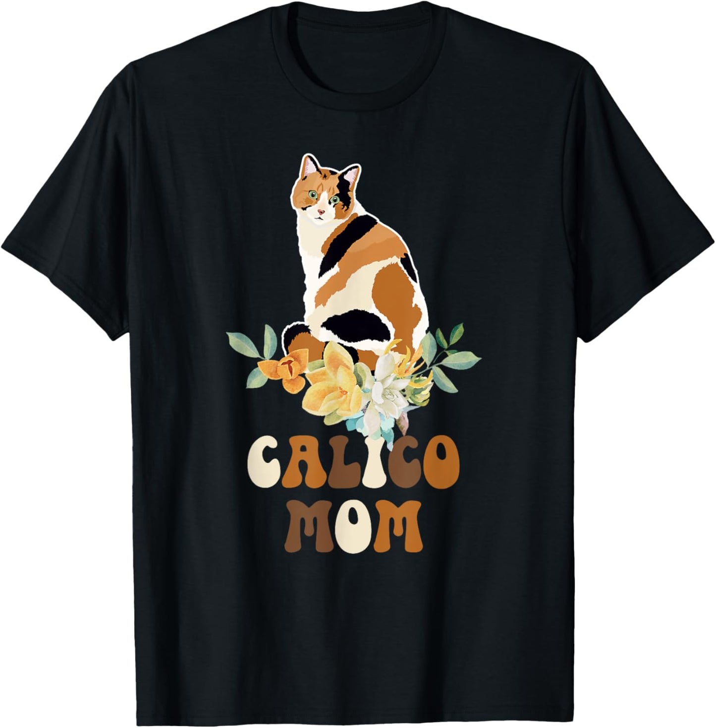 Calico Cat Mom Flowers Calico Cat Owner Calico Cat Girl T-Shirt