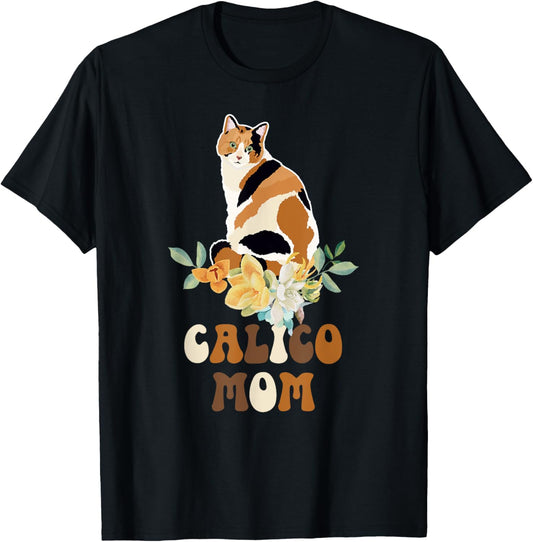 Calico Cat Mom Flowers Calico Cat Owner Calico Cat Girl T-Shirt