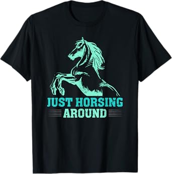 Just Horsing Around Funny Horse Equestrian Riding Graphic T-Shirt