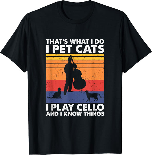 Cellist & Cat Lover Apparel That's What I Do I Pet Cats I Play Cello & I Know Things T-Shirt - Black, Small, Unisex-Adult, Cat Lovers & Musicians, Short Sleeve, T-Shirt