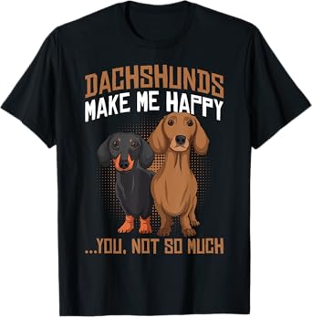 Dachshunds Make Me Happy - Funny Weiner Dog Lover Men Women Girls Kids T-Shirt